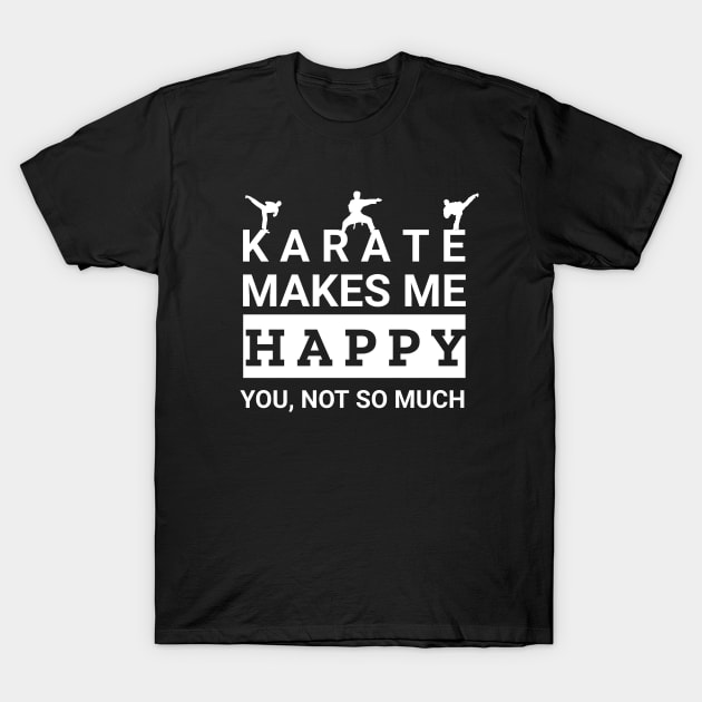 Karate makes me happy T-Shirt by Pieartscreation